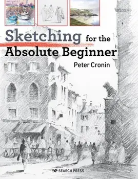 Sketching for the Absolute Beginner, Paperback/Peter Cronin
