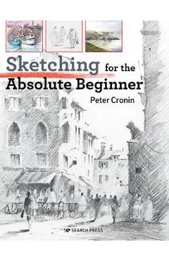 Sketching for the Absolute Beginner - Peter Cronin