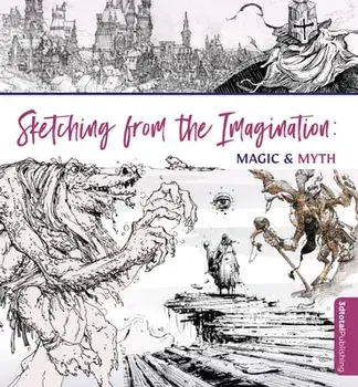 Sketching From the Imagination: Magic & Myth, Paperback/***