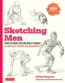 Sketching Men: How to Draw Lifelike Male Figures, a Complete Course for Beginners (Over 600 Illustrations), Paperback/Koichi Hagawa