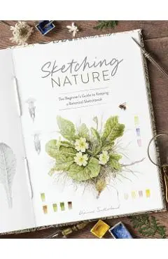 Sketching Nature: The Beginner's Guide to Keeping a Botanical Sketchbook - Dianne Sutherland
