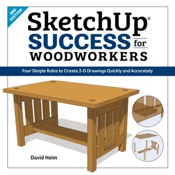 Sketchup Success for Woodworkers: Four Simple Rules to Create 3D Drawings Quickly and Accurately, Paperback/David Heim