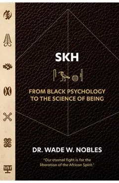 SKH, From Black Psychology to the Science of Being - Wade Nobles
