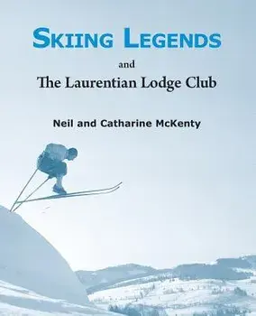 Skiing Legends and the Laurentian Lodge Club, Paperback/Neil McKenty