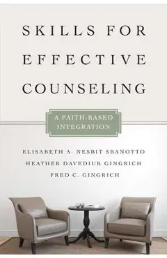 Skills for Effective Counseling: A Faith-Based Integration - Elisabeth A. Nesbit Sbanotto