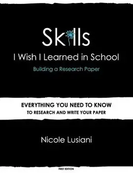 Skills I Wish I Learned in School: Building a Research Paper, Paperback/Nicole Lusiani