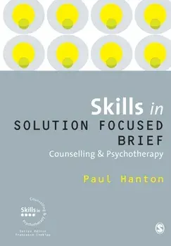 Skills in Solution Focused Brief Counselling and Psychotherapy, Paperback/Paul Hanton