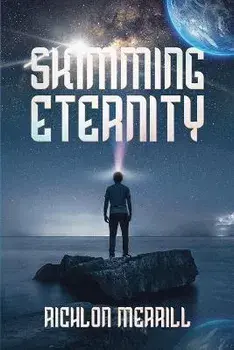 Skimming Eternity: The Astonishing and Revelatory Discovery from Neutrinos and Thought Transmission, Paperback/Richlon Merrill