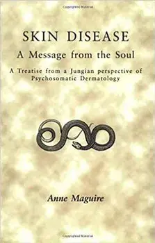 Skin Disease: A Message from the Soul: A Treatise from a Jungian Perspective of Psychosomatic Dermatology, Paperback/A. Maguire