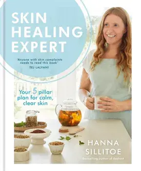 Skin Healing Expert. Your 5 pillar plan for calm, clear skin, Hardback/Hanna Sillitoe