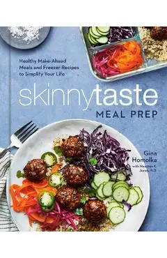 Skinnytaste Meal Prep: Healthy Make-Ahead Meals and Freezer Recipes to Simplify Your Life: A Cookbook - Gina Homolka