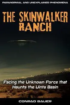 Skinwalker Ranch: Facing the Unknown Force That Haunts the Uinta Basin, Paperback/Conrad Bauer
