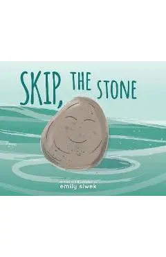Skip, the Stone - Emily A. Siwek
