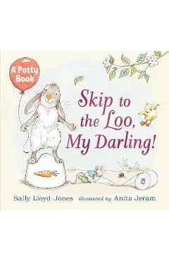 Skip to the Loo, My Darling! a Potty Book - Sally Lloyd-jones
