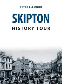 Skipton History Tour, Paperback/Peter Ellwood