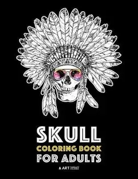 Skull Coloring Book for Adults: Detailed Designs for Stress Relief; Advanced Coloring for Men & Women; Stress-Free Designs for Skull Lovers, Great for, Paperback/Art Therapy Coloring