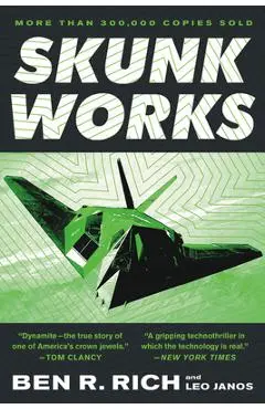 Skunk Works: A Personal Memoir of My Years of Lockheed - Ben R. Rich