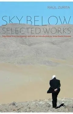 Sky Below: Selected Works - Raul Zurita