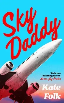 Sky Daddy. 'Deliciously weird' Rachel Yoder, author of Nightbitch, Hardback/Kate Folk