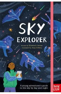 Sky Explorer: A Young Adventurer's Guide to the Sky by Day and Night - Elizabeth Jenner