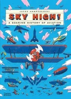 Sky High!. A Soaring History of Aviation, Hardback/Jacek Ambrozewski