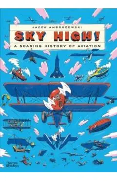 Sky High!: A Soaring History of Aviation - Jacek Ambrozewski