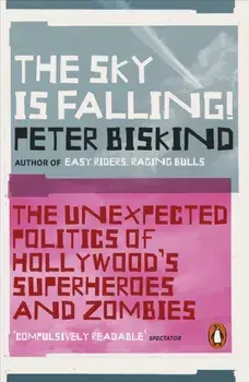 Sky is Falling!. The Unexpected Politics of Hollywood's Superheroes and Zombies, Paperback/Peter Biskind