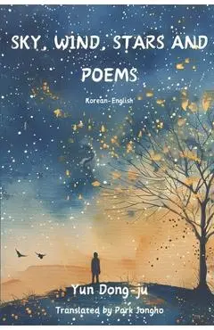 Sky, Wind, Stars and Poems: Korean-English - Jongho Park
