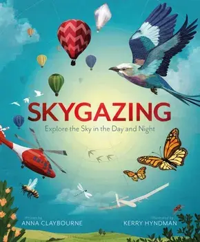 Skygazing. Explore the Sky in the Day and Night, Hardback/Anna Claybourne