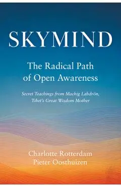 Skymind: The Radical Path of Open Awareness - Charlotte Rotterdam