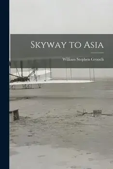 Skyway to Asia, Paperback/William Stephen 1889-1939 Grooch