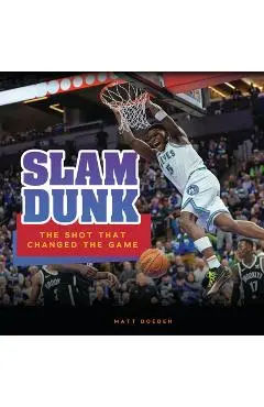 Slam Dunk: The Shot That Changed the Game - Matt Doeden