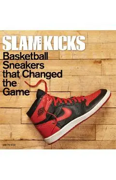 Slam Kicks: Basketball Sneakers That Changed the Game - Ben Osborne