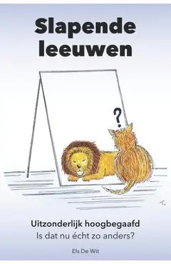 Slapende leeuwen: Uitzonderlijk hoogbegaafd. Is dat nu écht zo anders? - Els De Wit