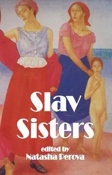 Slav Sisters: The Dedalus Book of Russian Women's Literature, Paperback/Natasha Perova