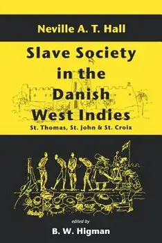 Slave Society in the Danish West Indies: St. Thomas, St. John and St. Croix, Paperback/G. Boodraj