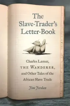 Slave-Trader's Letter-Book. Charles Lamar, the Wanderer, and Other Tales of the African Slave Trade, Paperback/Jim Jordan