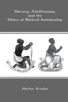 Slavery, Abolitionism, and the Ethics of Biblical Scholarship, Paperback/Hector Avalos