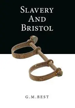 Slavery And Bristol, Hardback/G. M. Best