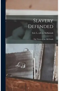 Slavery Defended: the Views of the Old South - Eric L. Edt Cn Mckitrick
