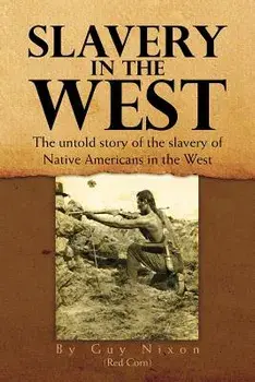 Slavery in the West: The Untold Story of the Slavery of Native Americans in the West, Paperback/***