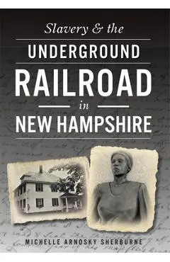Slavery & the Underground Railroad in New Hampshire - Michelle Arnosky Sherburne