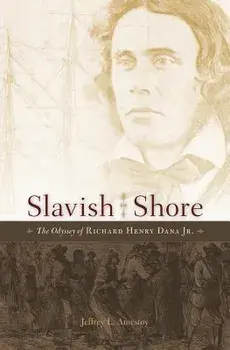 Slavish Shore: The Odyssey of Richard Henry Dana Jr., Hardcover/Jeffrey L. Amestoy