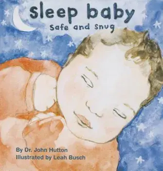 Sleep Baby, Safe and Snug, Hardcover/John Hutton