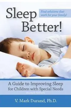 Sleep Better!: A Guide to Improving Sleep for Children with Special Needs - V. Mark Durand