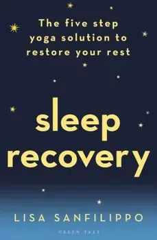 Sleep Recovery: The Five Step Yoga Solution to Restore Your Rest, Paperback/Lisa Sanfilippo