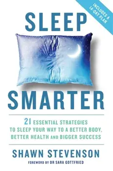 Sleep Smarter. 21 Essential Strategies to Sleep Your Way to a Better Body, Better Health, and Bigger Success, Paperback/Shawn Stevenson