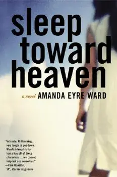 Sleep Toward Heaven, Paperback/Amanda Eyre Ward