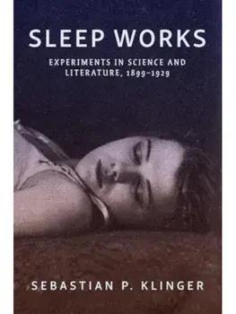 Sleep Works. Experiments in Science and Literature, 1899–1929, Paperback/Sebastian P. Klinger