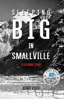 Sleeping Big in Smallville: A Telluride Story, Paperback/Jerry Vass